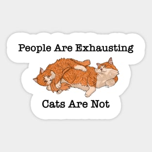 People are exhausting cats are not Sticker